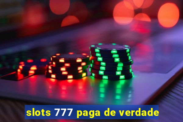 slots 777 paga de verdade